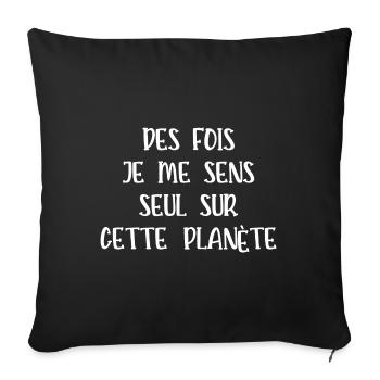 je me sens seul sur cette planète - Housse de coussin décorative 45 x 45 cm - noir - Devant