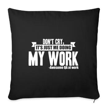 QA Tester - Don't Cry, It's Just Me Doing My Work - Sofa pillowcase 17,3'' x 17,3'' (45 x 45 cm) - black - Front