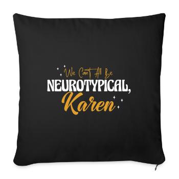Wir können nicht alle neurotypische Karen sein - Sofakissenbezug 45 x 45 cm - Schwarz - Vorne