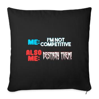 Me I m Not Competitive Also Me Destroy Them - Sofa pillowcase 17,3'' x 17,3'' (45 x 45 cm) - black - Front