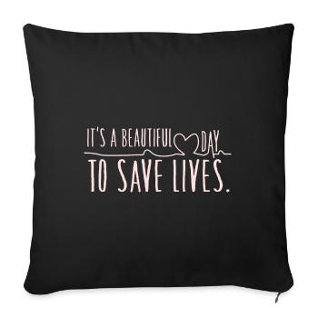 Its A Beautiful Day To Save Lives - Sofa pillowcase 17,3'' x 17,3'' (45 x 45 cm) - black - Front