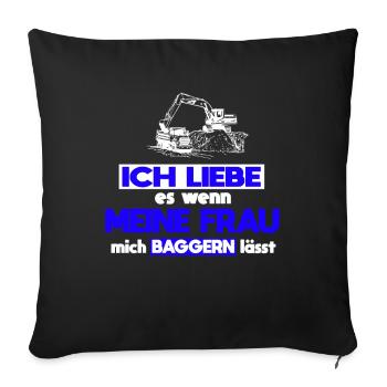 Baggerfahrer Frau Spruch Baggern - Sofakissenbezug 45 x 45 cm - Schwarz - Vorne