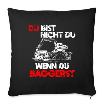 Baggern Baggerfahrer Spruch Geschenk - Sofakissenbezug 45 x 45 cm - Schwarz - Vorne