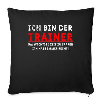 Ich bin der Trainer Spruch - Sofakissenbezug 45 x 45 cm - Schwarz - Vorne