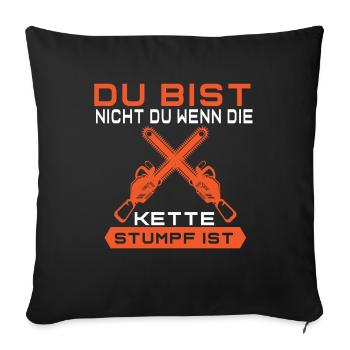 Bist Nicht Du Wenn Die Kette Stumpf Kettensäge - Sofakissenbezug 45 x 45 cm - Schwarz - Vorne