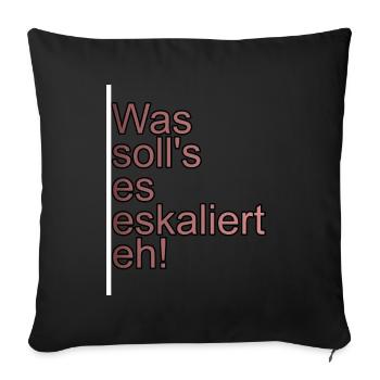 Es eskaliert eh - Sofakissenbezug 45 x 45 cm - Schwarz - Vorne