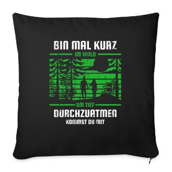 Bin Mal Kurz Im Wald Förster Spruch - Sofakissenbezug 45 x 45 cm - Schwarz - Vorne