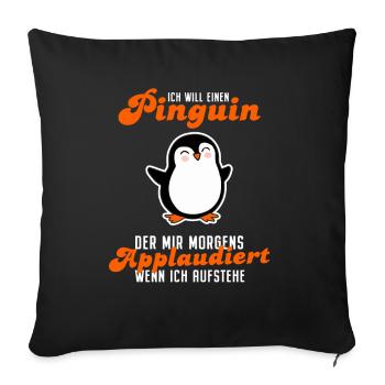 Ich Will Einen Pinguin Der Applaudiert Spruch - Sofakissenbezug 45 x 45 cm - Schwarz - Vorne