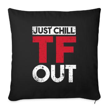 Black Humor Just Chill Tf Out - Sofa pillowcase 17,3'' x 17,3'' (45 x 45 cm) - black - Front