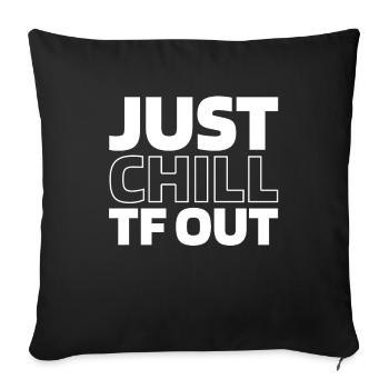 Humour noir Just Chill Tf Out - Housse de coussin décorative 45 x 45 cm - noir - Devant