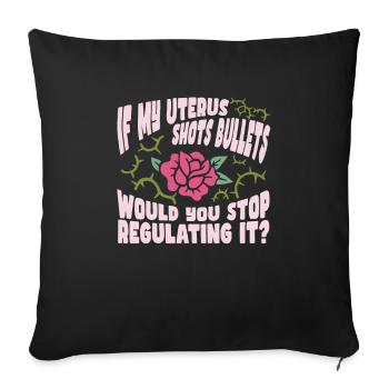 Feminist Feminismus If My Uterus Shot Bullets - Sofakissenbezug 45 x 45 cm - Schwarz - Vorne