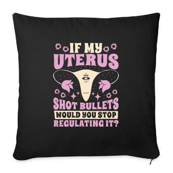 Feminist Feminismus If My Uterus Shot Bullets - Sofakissenbezug 45 x 45 cm - Schwarz - Vorne