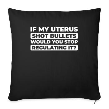 Feminist Feminismus If My Uterus Shot Bullets - Sofakissenbezug 45 x 45 cm - Schwarz - Vorne