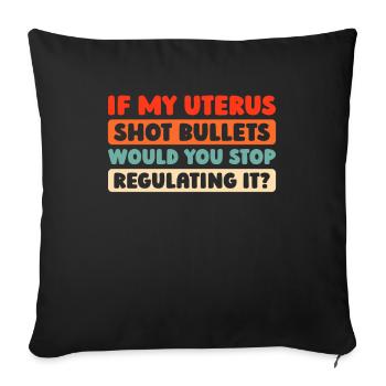 Feminist Feminismus If My Uterus Shot Bullets - Sofakissenbezug 45 x 45 cm - Schwarz - Vorne