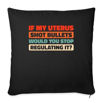 Feminist Feminismus If My Uterus Shot Bullets - Sofakissenbezug 45 x 45 cm - Schwarz - Vorne