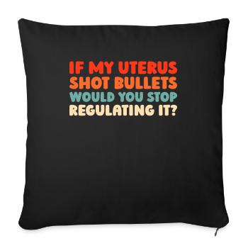 Feminist Feminismus If My Uterus Shot Bullets - Sofakissenbezug 45 x 45 cm - Schwarz - Vorne