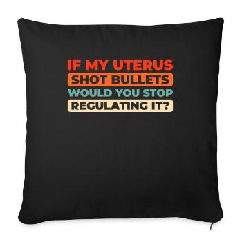 Feminist Feminismus If My Uterus Shot Bullets - Sofakissenbezug 45 x 45 cm - Schwarz - Vorne
