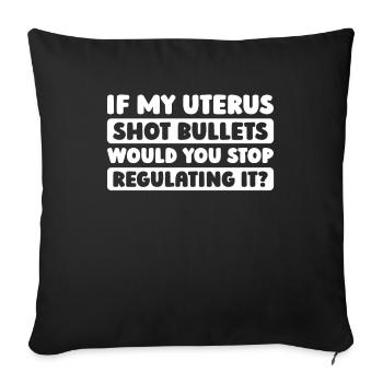 Feminist Feminismus If My Uterus Shot Bullets - Sofakissenbezug 45 x 45 cm - Schwarz - Vorne