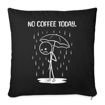 Funny today unfortunately no COffee - Sofa pillowcase 17,3'' x 17,3'' (45 x 45 cm) - black - Front