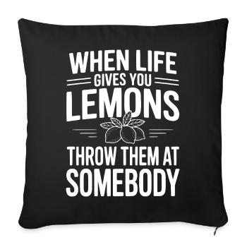 When Life Gives You Lemons, Throw Them At Somebody - Sofa pillowcase 17,3'' x 17,3'' (45 x 45 cm) - black - Front
