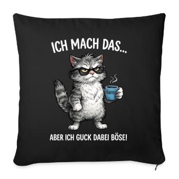 Katze - Ich mach das … aber ich guck dabei böse - Sofakissenbezug 45 x 45 cm - Schwarz - Vorne