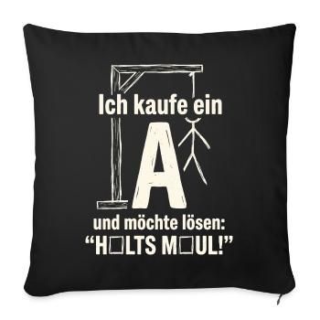 Galgenmännchen: Ich kaufe ein A - Halts Maul - Sofakissenbezug 45 x 45 cm - Schwarz - Vorne