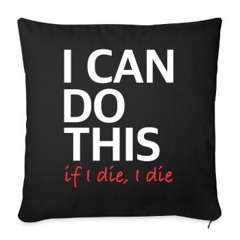 I Can Do This – If I Die, I Die - Sofa pillowcase 17,3'' x 17,3'' (45 x 45 cm) - black - Front