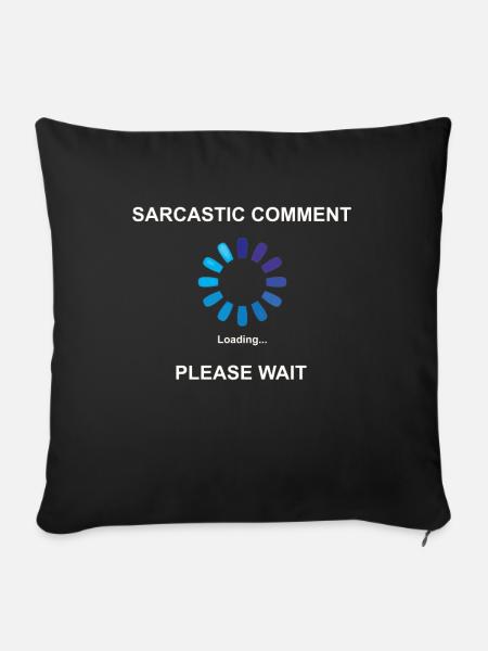 Sarcastic Comment Loading Geschenkidee Sarkasmus - Sofakissenbezug 45 x 45 cm - Schwarz