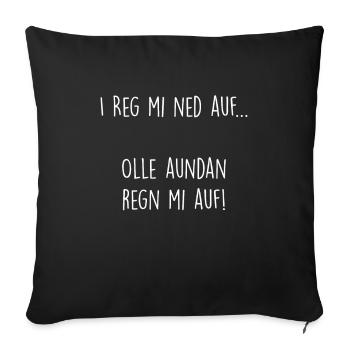 I reg mi ned auf... olle aundan regn mi auf! - Sofakissenbezug 45 x 45 cm - Schwarz - Vorne