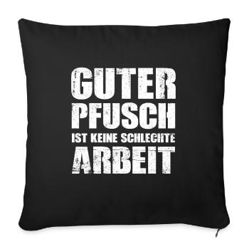 Guter Pfusch Ist Keine Schlechte Arbeit Handwerker - Sofakissenbezug 45 x 45 cm - Schwarz - Vorne