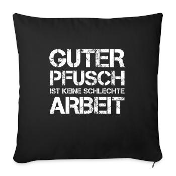 Guter Pfusch Ist Keine Schlechte Arbeit Handwerker - Sofakissenbezug 45 x 45 cm - Schwarz - Vorne