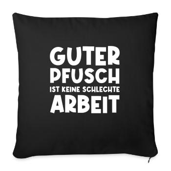 Guter Pfusch Ist Keine Schlechte Arbeit Handwerker - Sofakissenbezug 45 x 45 cm - Schwarz - Vorne