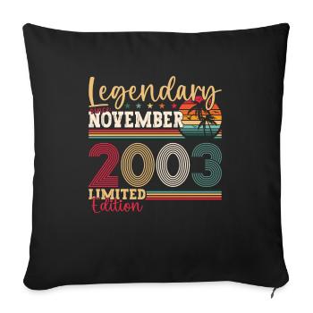 Legend November 2003 19th Birthday Gift Fun - Sofa pillowcase 17,3'' x 17,3'' (45 x 45 cm) - black - Front