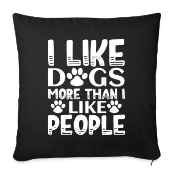 I like dogs more than I like people - Sofa pillowcase 17,3'' x 17,3'' (45 x 45 cm) - black - Front