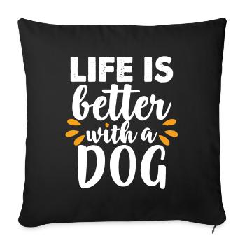 Das Leben ist besser mit einem Hund - Sofakissenbezug 45 x 45 cm - Schwarz - Vorne