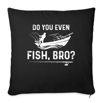 Do you fish at all, brother? - Sofa pillowcase 17,3'' x 17,3'' (45 x 45 cm) - black - Front