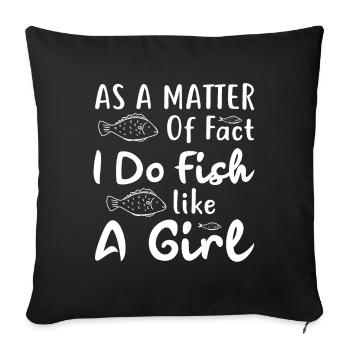 In fact, I fish like a girl - - Sofa pillowcase 17,3'' x 17,3'' (45 x 45 cm) - black - Front
