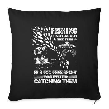 Fishing is not about the fish, but about - Sofa pillowcase 17,3'' x 17,3'' (45 x 45 cm) - black - Front