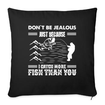 Don't be jealous just because I catch more fish - Sofa pillowcase 17,3'' x 17,3'' (45 x 45 cm) - black - Front