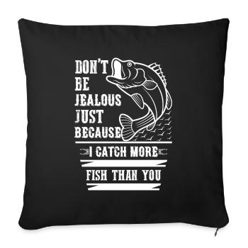 Don't be jealous just because I have more fish. - Sofa pillowcase 17,3'' x 17,3'' (45 x 45 cm) - black - Front