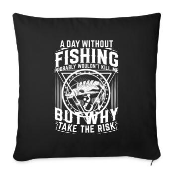A day without fishing probably wouldn't make me - Sofa pillowcase 17,3'' x 17,3'' (45 x 45 cm) - black - Front