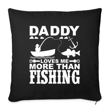 Daddy Loves Me More Than Fishing 1 - Daddy Loves Me - Sofa pillowcase 17,3'' x 17,3'' (45 x 45 cm) - black - Front