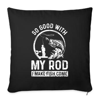 I am so good with my rod that the fish - Sofa pillowcase 17,3'' x 17,3'' (45 x 45 cm) - black - Front