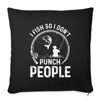 I fish so I don't hit people - Sofa pillowcase 17,3'' x 17,3'' (45 x 45 cm) - black - Front