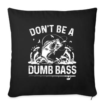 Don't be a dumb bass - Sofa pillowcase 17,3'' x 17,3'' (45 x 45 cm) - black - Front