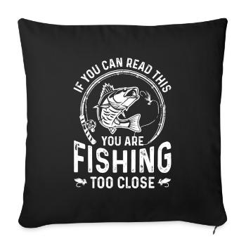 If you can read this, you're too close to fishing - Sofa pillowcase 17,3'' x 17,3'' (45 x 45 cm) - black - Front