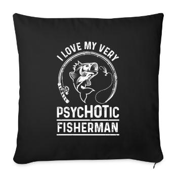 Ich liebe meinen sehr psychotischen Angler - Sofakissenbezug 45 x 45 cm - Schwarz - Vorne