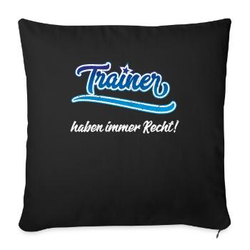 Trainer haben immer Recht Fussball Coach Trainer - Sofakissenbezug 45 x 45 cm - Schwarz - Vorne