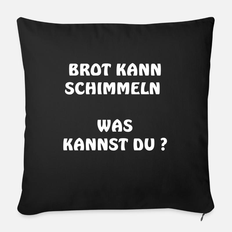BROT KANN SCHIMMELN, was kannst du ? - Sofakissenbezug 45 x 45 cm - Schwarz