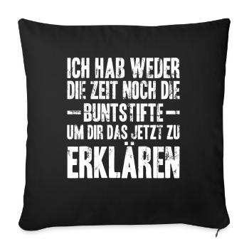 Ich habe werder Zeit noch die Buntstifte - Sofakissenbezug 45 x 45 cm - Schwarz - Vorne